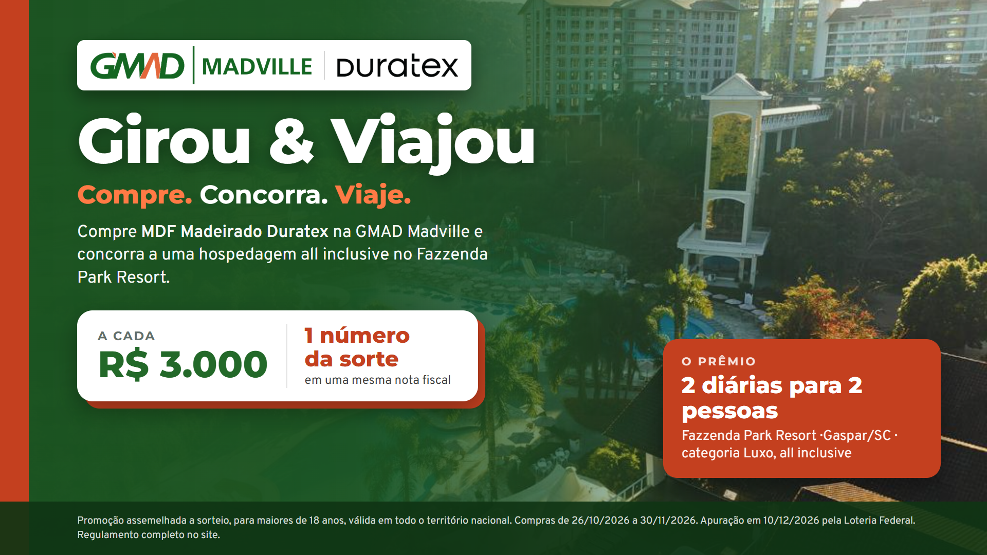 Campanha Girou & Viajou: compre MDF Madeirado Duratex na GMAD Madville e concorra a duas diárias, para duas pessoas, no Fazzenda Park Resort. A cada R$ 3.000 em uma mesma nota fiscal, 1 número da sorte.